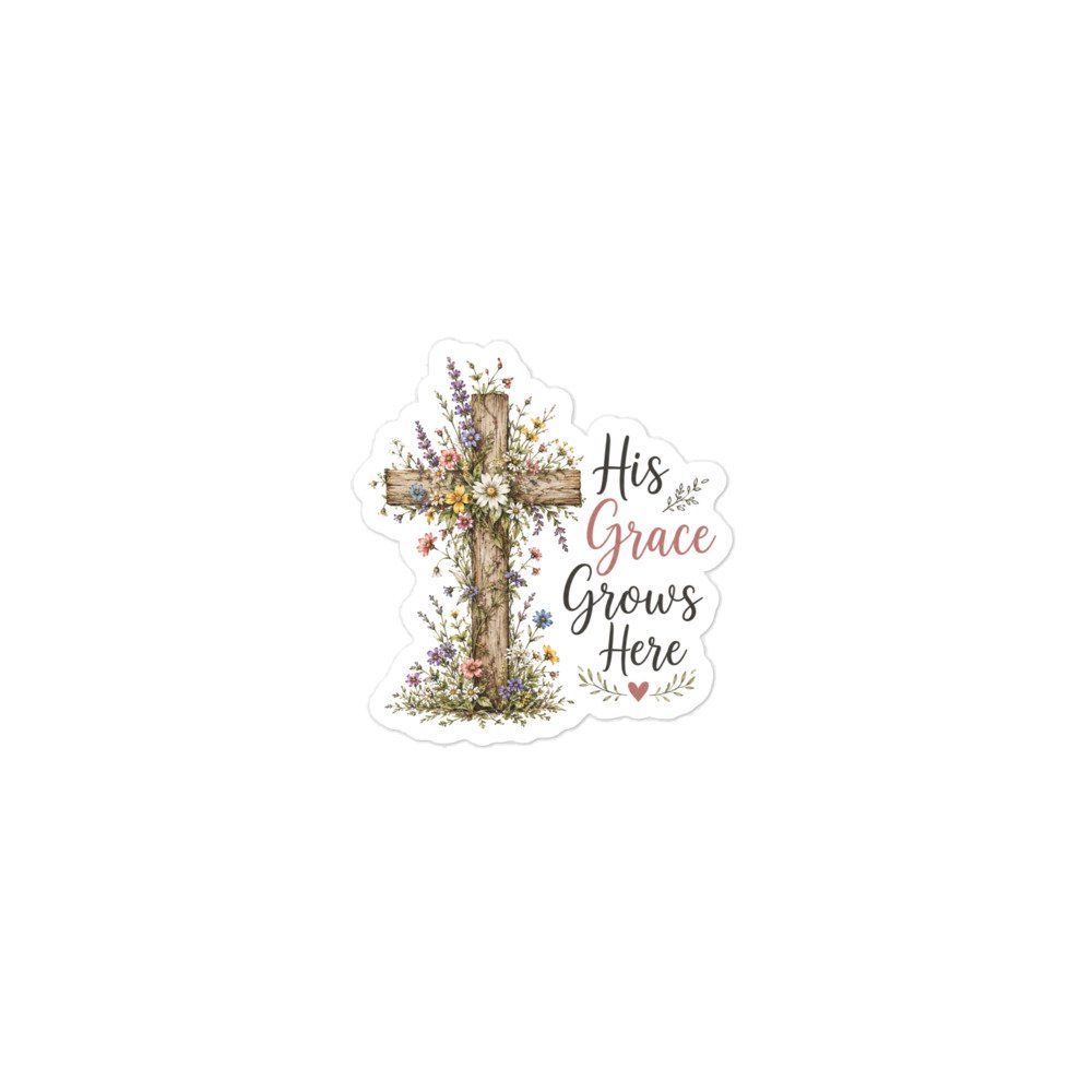 His grace grows here Bubble-free stickers
